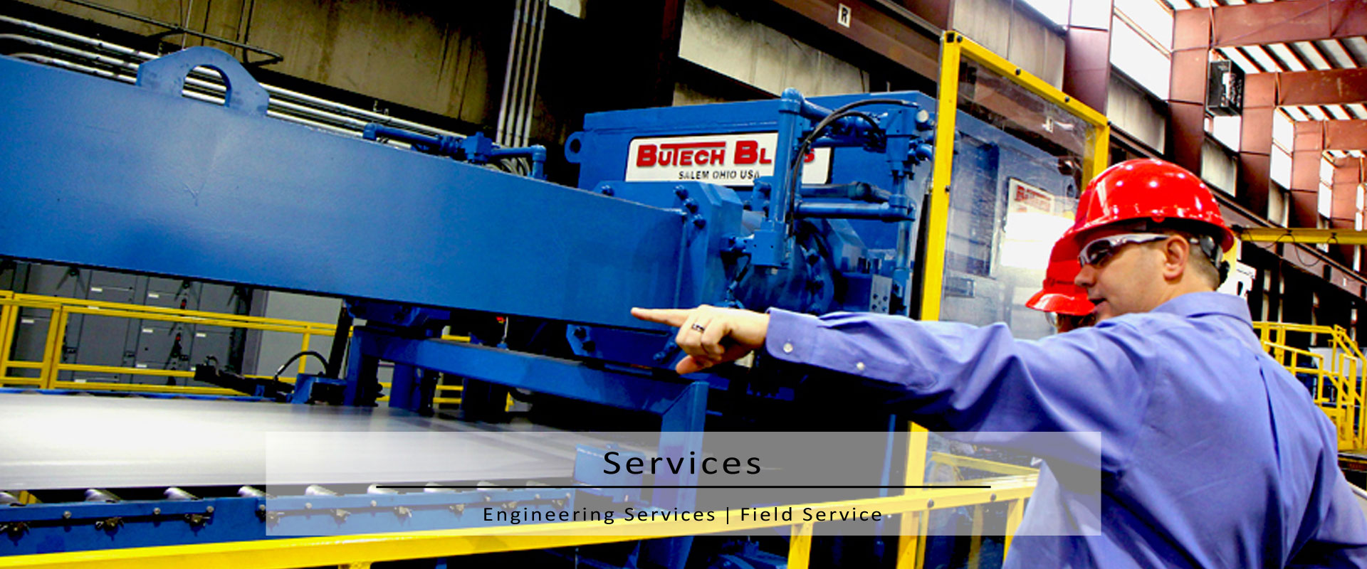 Homepage Slider Engineering Field Service - Steel Processing Equipment - Butech Bliss